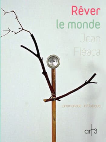 Rêver le monde de Jean Fléaca